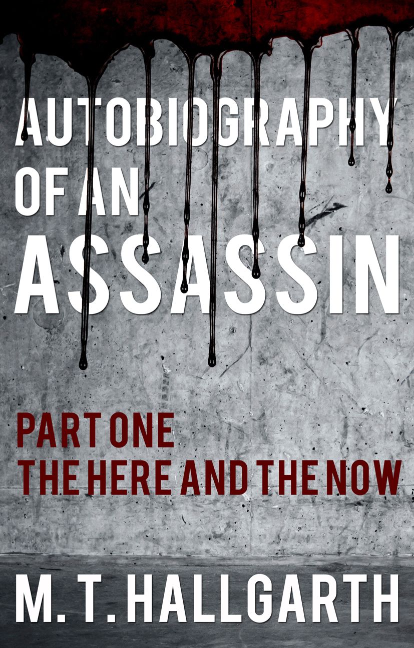 Autobiography of an Assassin: Part One - The Here and the Now