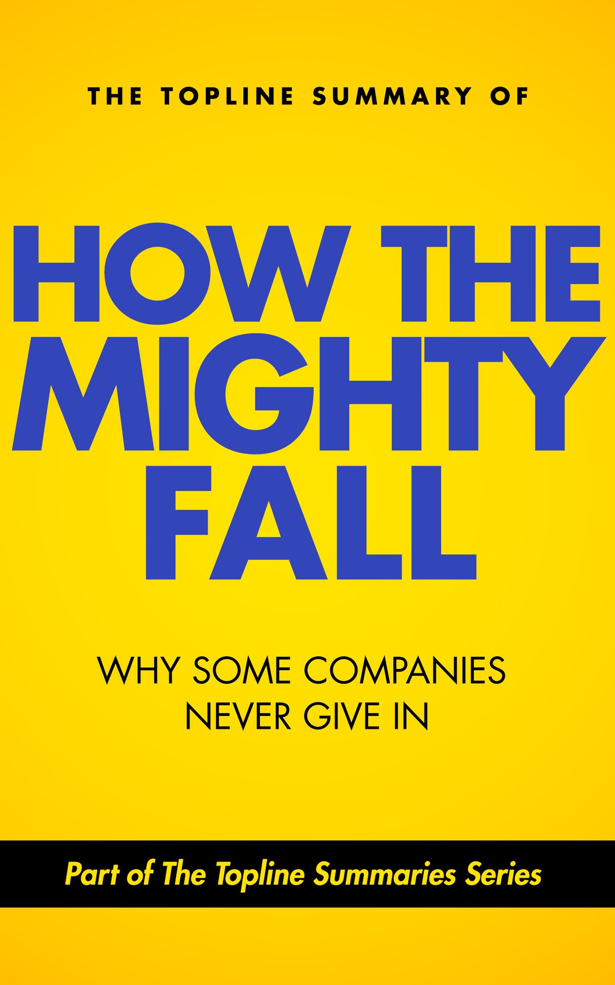 The Topline Summary of: How The Mighty Fall - Why Some Companies Never Give In