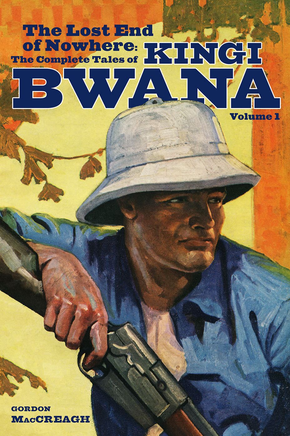 The Lost End of Nowhere: The Complete Tales of Kingi Bwana, Volume 1