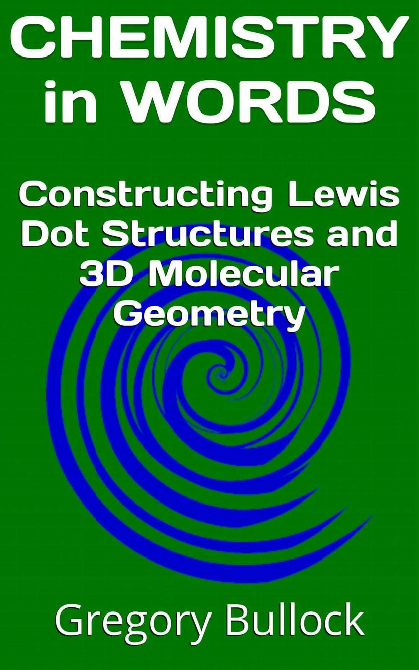 CHEMISTRY IN WORDS: Constructing Lewis Dot Structures and 3D Molecular Geometry