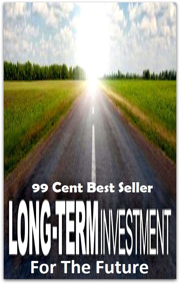99 Cent Best Seller Long Term Investments For The Future ( managing, organization, running, supervision, administration, management, direction, admin, command, control, care )