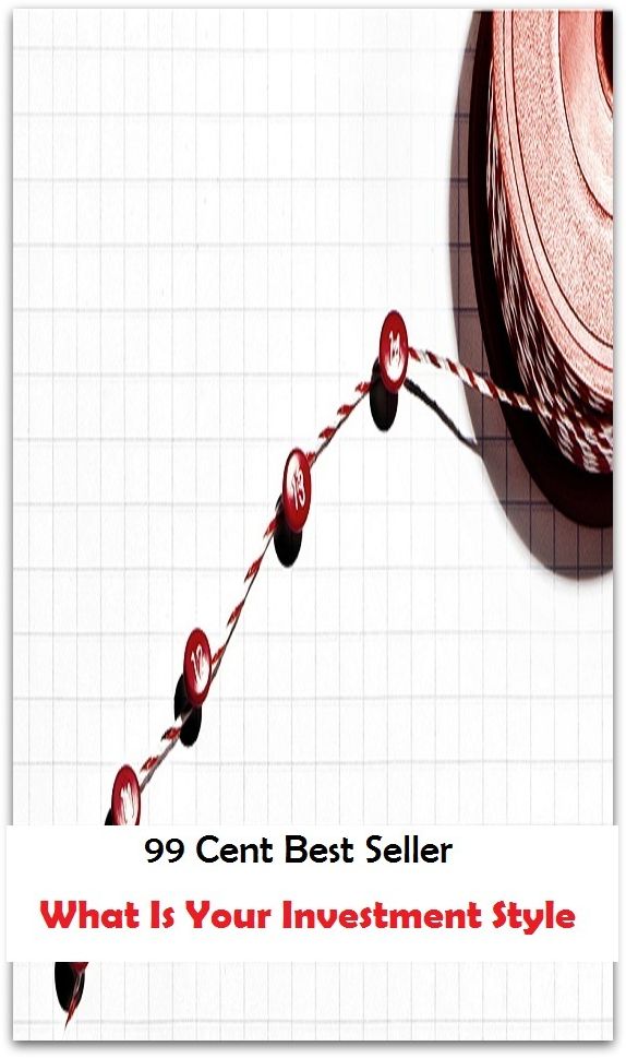 99 Cent Best Seller What Is Your Investment Style ( way, method, means, technique, mode, system, approach, manner, line of attack, routine )