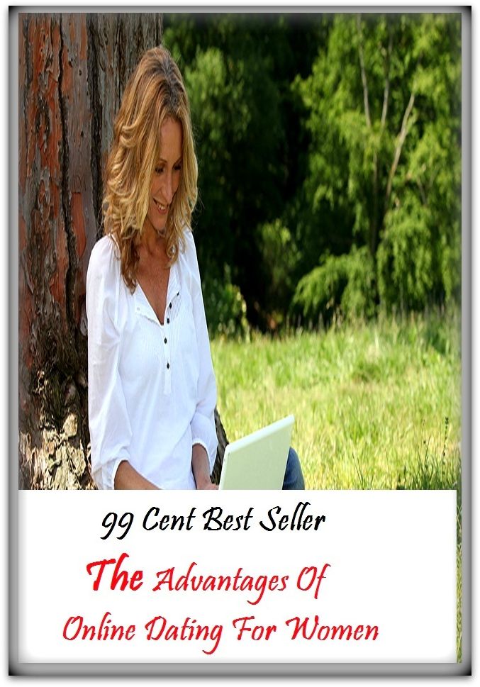 99 Cent Best Seller The Advantages Of Online Dating For Women ( dating, fix, isolate, date, meeting, appointment, engagement, come from star, register star, determine star, mark star )