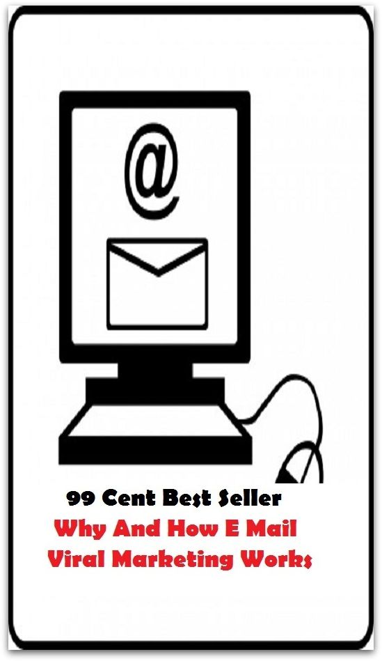 99 Cent Best Seller Why And How E Mail Viral Marketing Works ( marketing, advertising, promotion, selling, market, publicity, advertise, exposure, hype, build up )