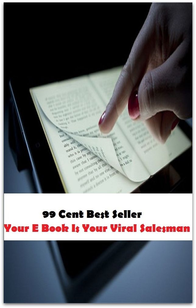 99 Cent Best Seller Your E Book Is Your Viral Salesman ( marketing, advertising, promotion, selling, market, publicity, advertise, exposure, hype, build up )