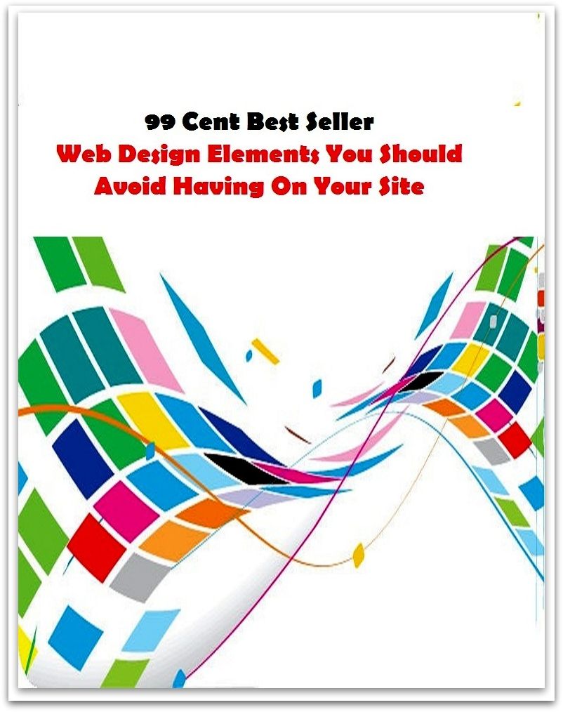 99 Cent Best Seller Web Design Elements You Should Avoid Having On Your Site ( computer, pc, laptop, CPU, web, net, netting, network, internet, mail, e mail, download, up load, spam, virus, spyware, bug, antivirus, anti spyware, anti spam )