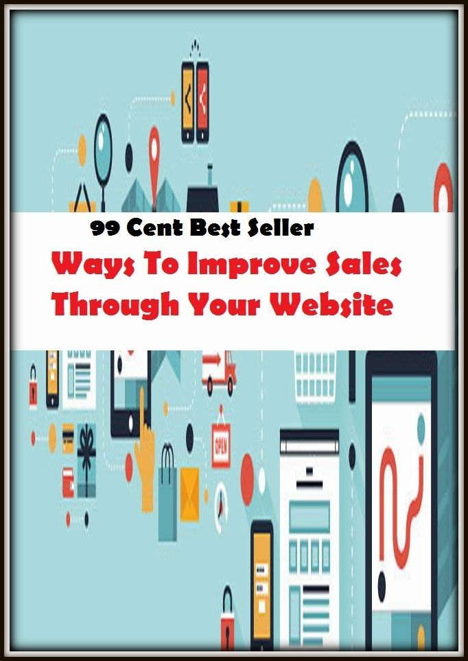 99 Cent B99 Cent Best Seller Ways To Improve Sales Through Your Website ( computer, pc, laptop, CPU, web, net, netting, network, internet, mail, e mail, download, up load, spam, virus, spyware, bug, antivirus, anti spyware, anti spam, spyware )