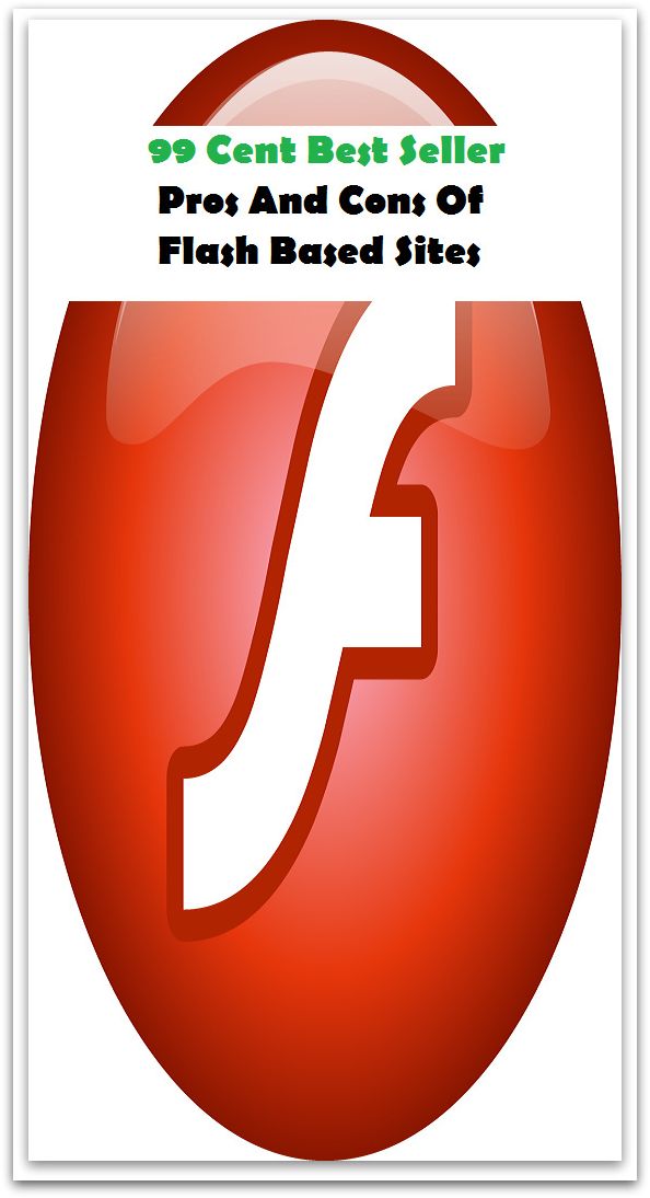 99 Cent Best Seller Pros And Cons Of Flash Based Sites ( computer, workstation, pc, laptop, CPU, web, net, netting, network, internet, mail, e mail, download, up load, spam, virus, spyware, bug, antivirus, anti spyware, anti spam, spyware )