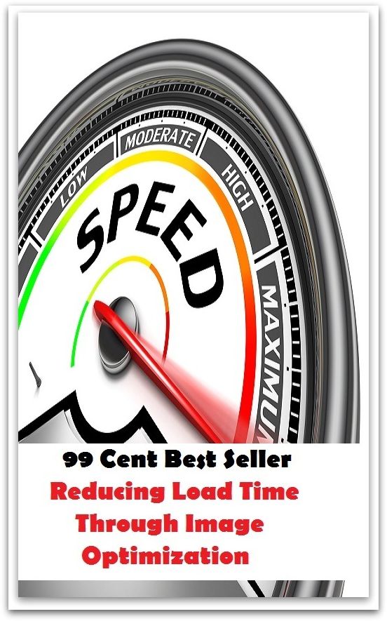 99 Cent Best Seller Reducing Load Time Through Image Optimization ( computer, pc, laptop, CPU, web, net, netting, network, internet, mail, e mail, download, up load, spam, virus, spyware, bug, antivirus, anti spyware, anti spam, spyware )