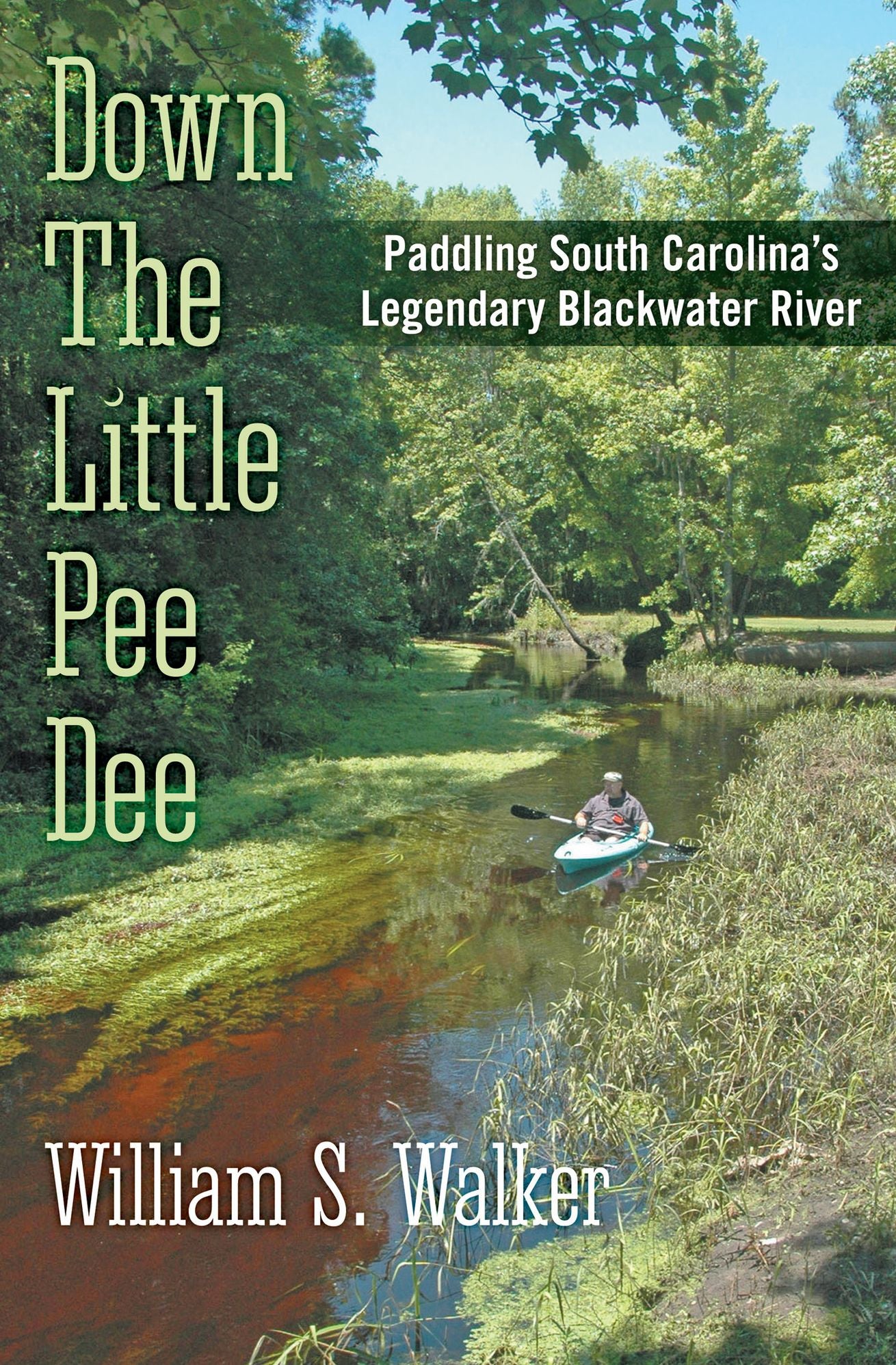 Down The Little Pee Dee: Paddling South Carolina's Legendary Blackwater River