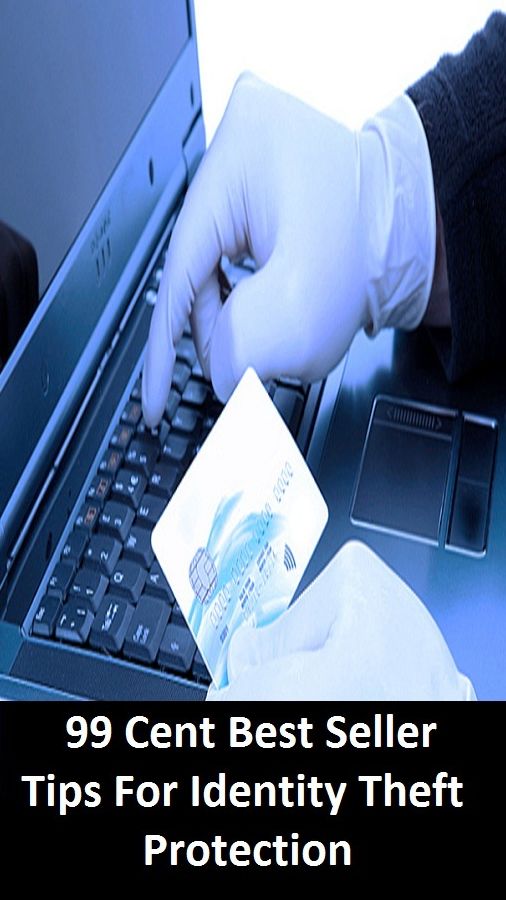 99 Cent Best Seller Tips For Identity Theft Protection ( CPU unit, keyboard, mouse, speaker set, purses, jewellery, shoes, accessories, cheap laptop, the tablets, chargers, Windows programs )