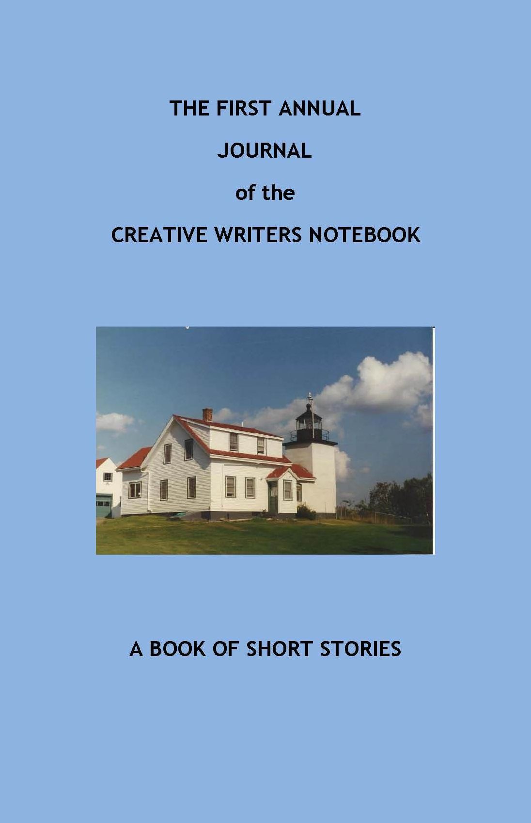 The First Annual Journal of The Creative Writers Notebook: A Book of Short Stories