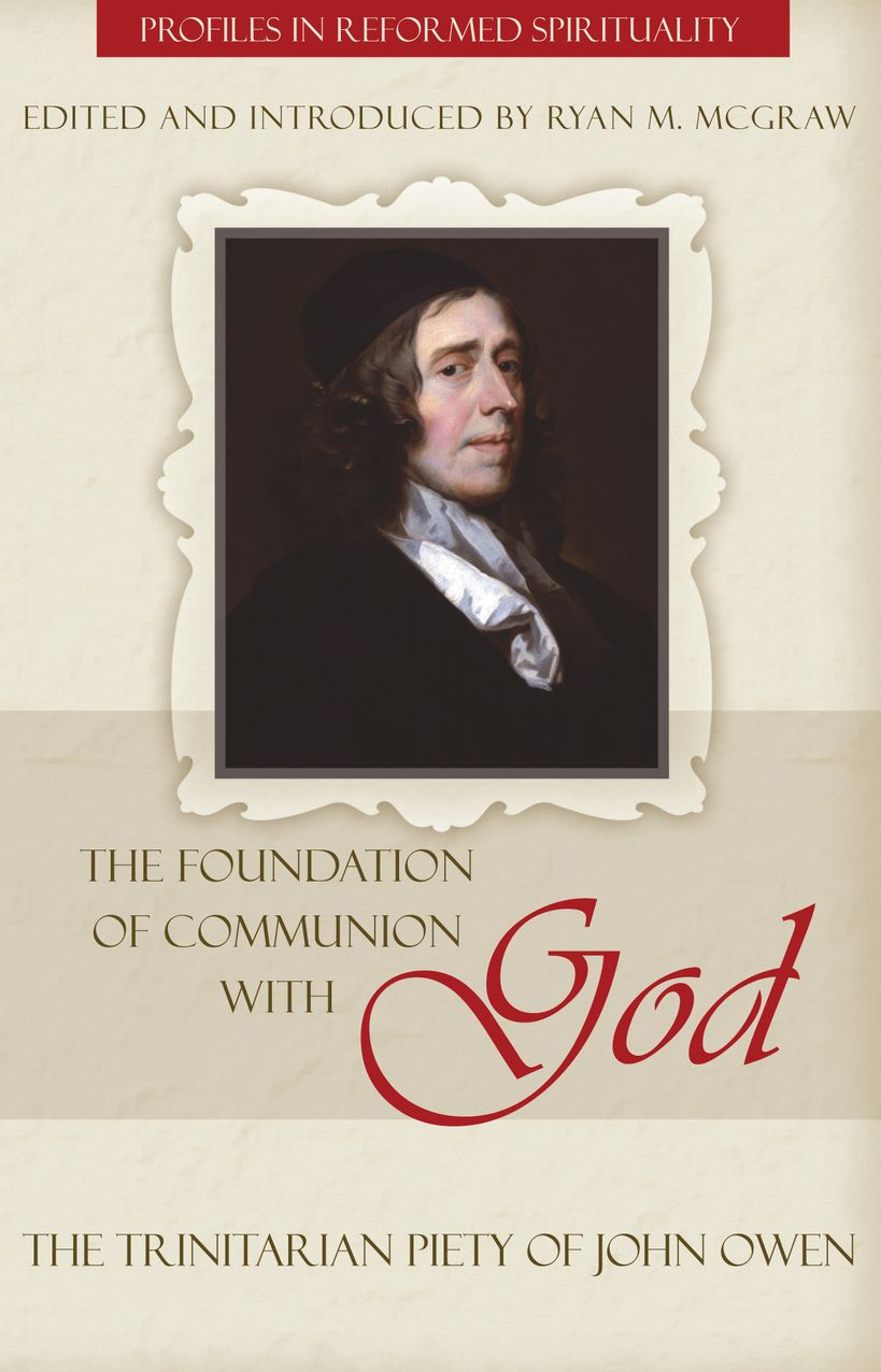 The Foundation of Communion with God: The Trinitarian Piety of John Owen