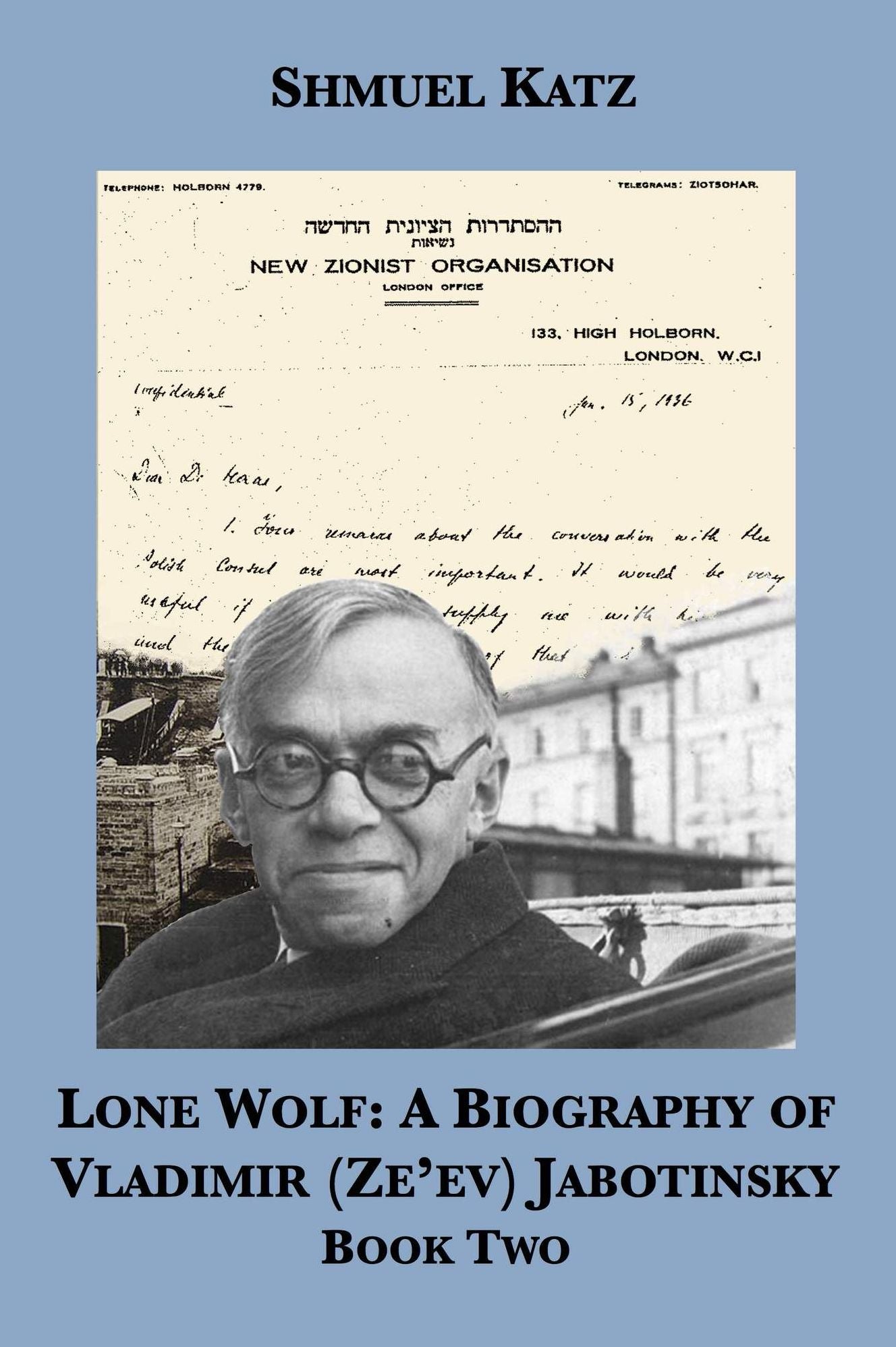 Lone Wolf: A Biography of Vladimir (Ze'ev) Jabotinsky (Book Two)