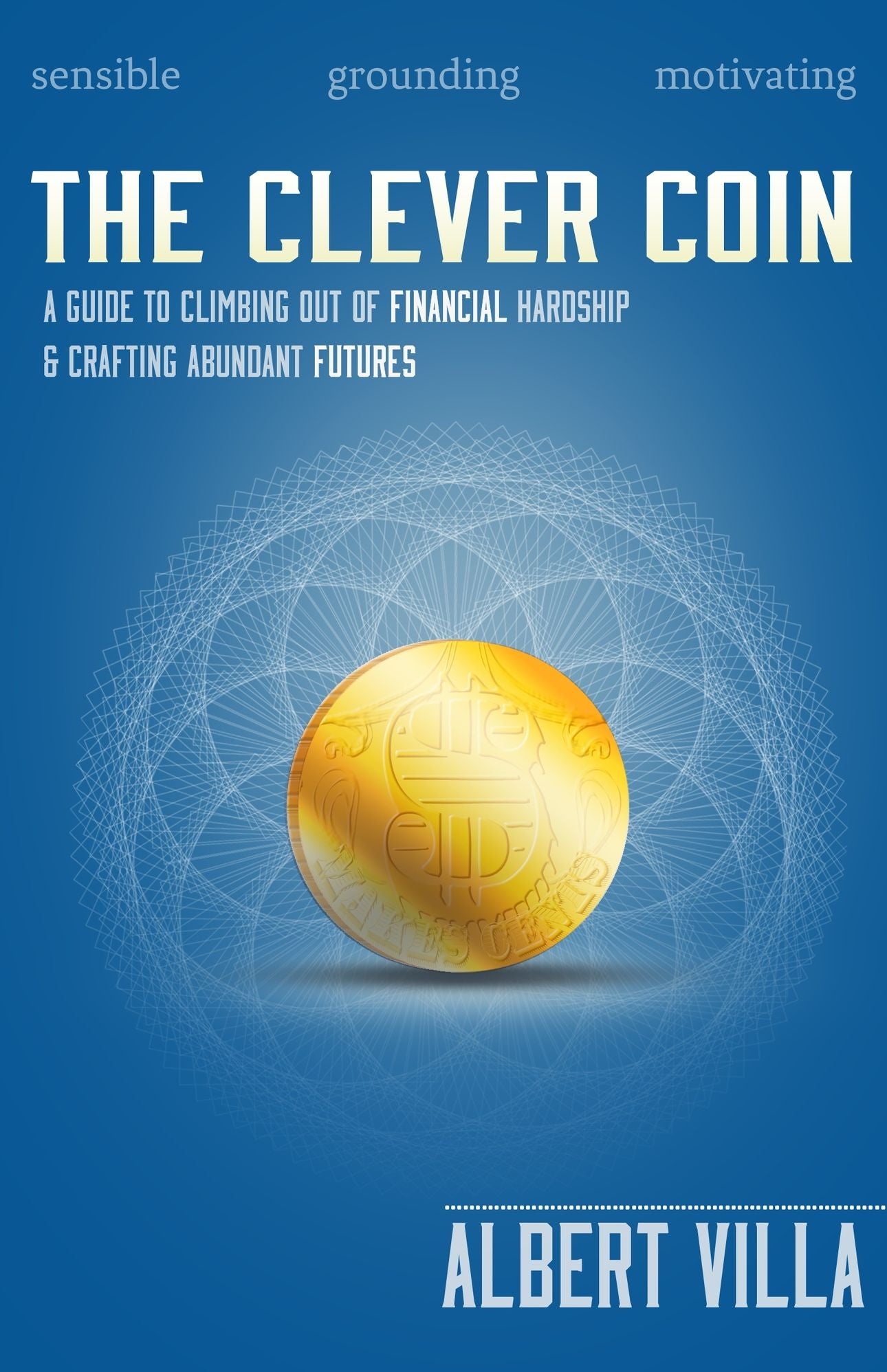 The Clever Coin: A Guide to Climbing Out of Financial Hardship & Crafting Abundant Futures