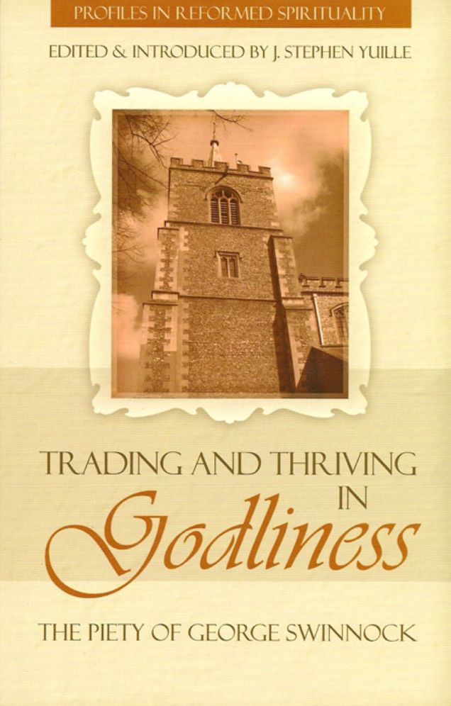 Trading and Thriving in Godliness: The Piety of George Swinnock