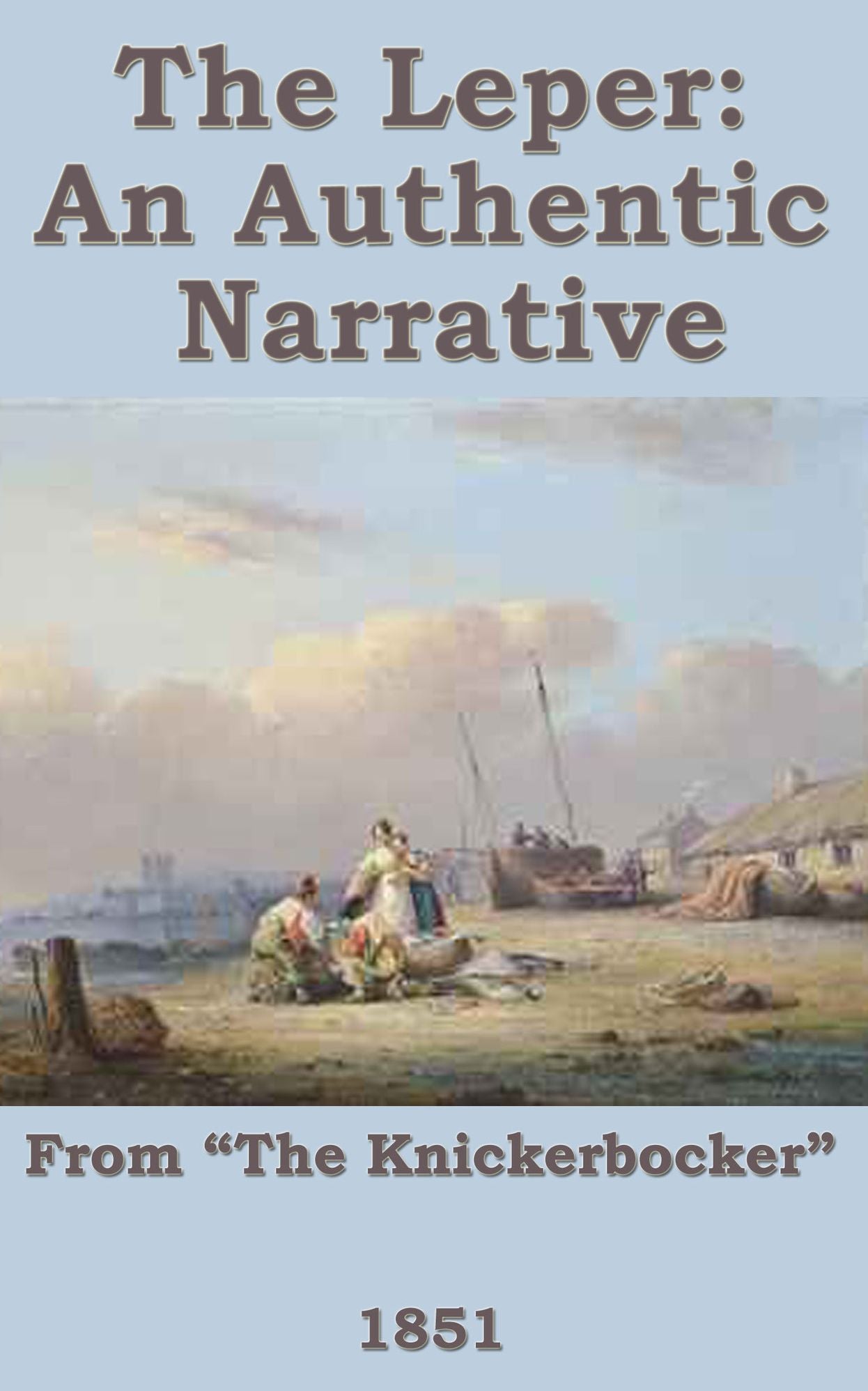 The Leper: An Authentic Narrative (1851)