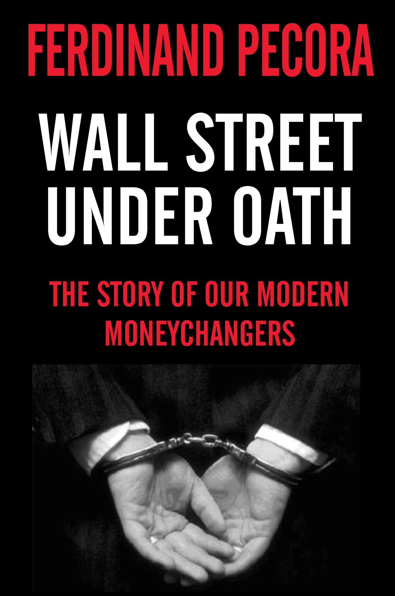 Wall Street Under Oath: The Story of our Modern Money Changers