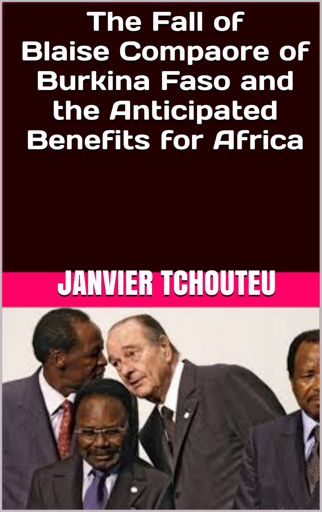The Fall of Blaise Compaore of Burkina Faso and the Anticipated Benefits for Africa