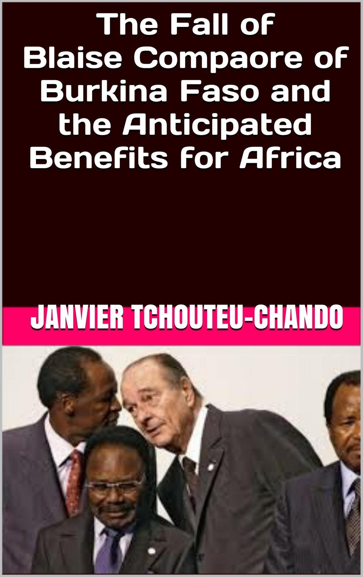 The Fall of Blaise Compaore of Burkina Faso and the Anticipated Benefits for Africa