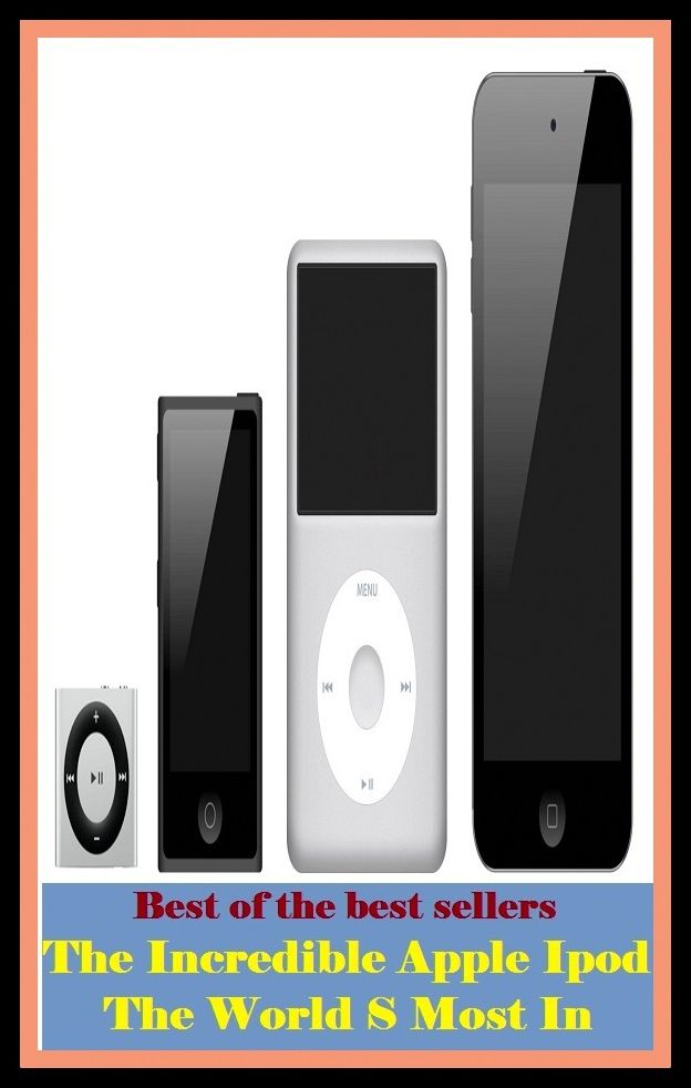 Best of the best sellers The Incredible Apple Ipod The World S Most In ( maximum, most, greatest, highest, maximal, utmo, greater portion, mass, profuse, bountiful, large-handed )
