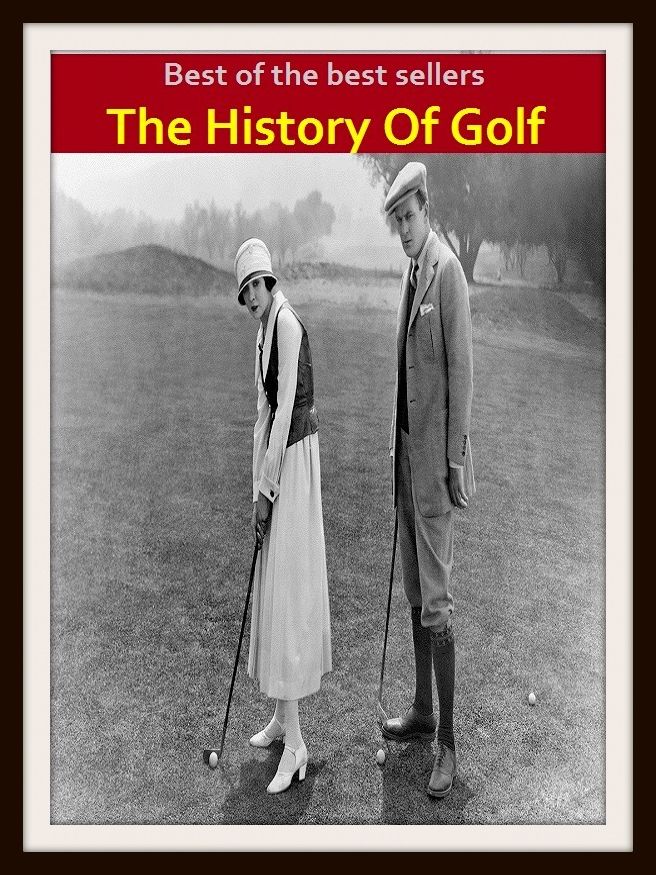 Best of the Best Sellers The History Of Golf (the past, former times, historical events, the olden days, the old days, bygone days, long ago, yesterday, antiquity, days of yore)