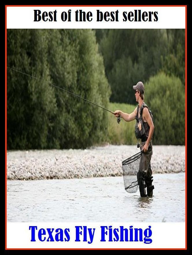 Best of the Best Sellers Texas Fly Fishing (go fishing, angle, cast, trawl, troll, seine, angling, trawling, trolling, seining, ice fishing, catching fish)