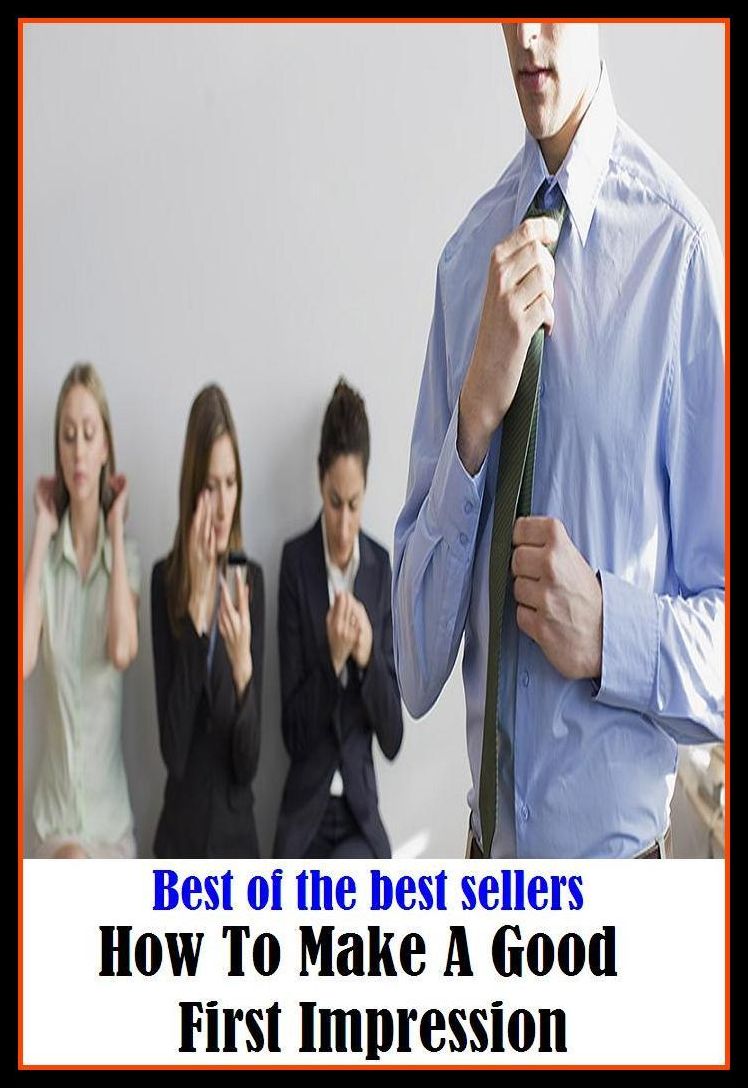 Best of the Best Sellers How To Make A Good First Impression (presentiment, hunch, notion, idea, funny feeling, gut feeling; opinion, view, image, picture, perception, judgment, verdict, estimation)