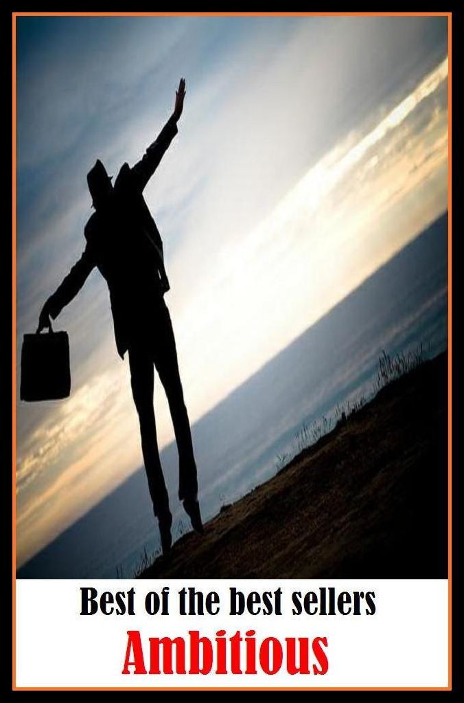 Best of the Best Sellers Ambitious (aspiring, determined, forceful, pushy, enterprising, motivated, enthusiastic, energetic, zealous, committed, purposefu)