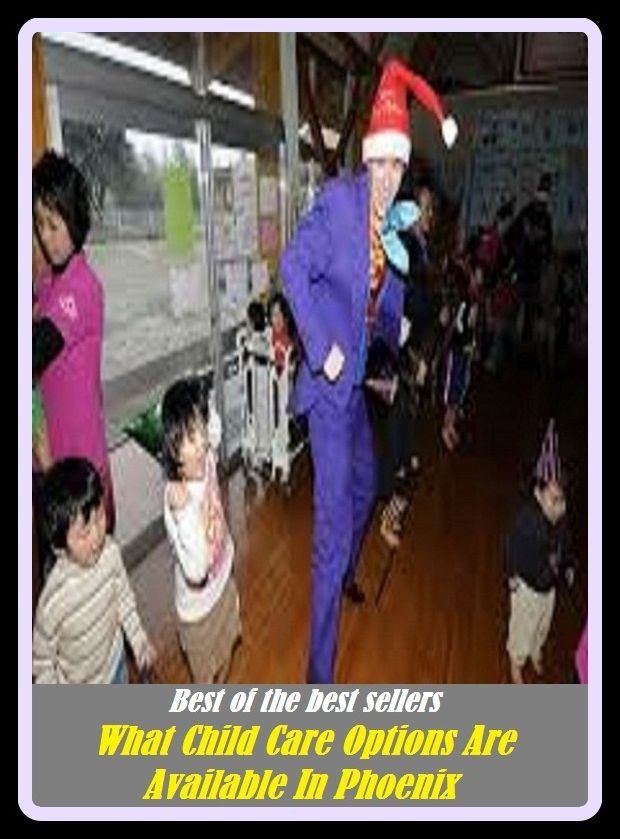 Best of the Best Sellers What Child Care Options Are Available In Phoenix ( child behavior, child behavior disorders, child benefit, child bride, child care, child carrier, child custody, child day care centers, child development )