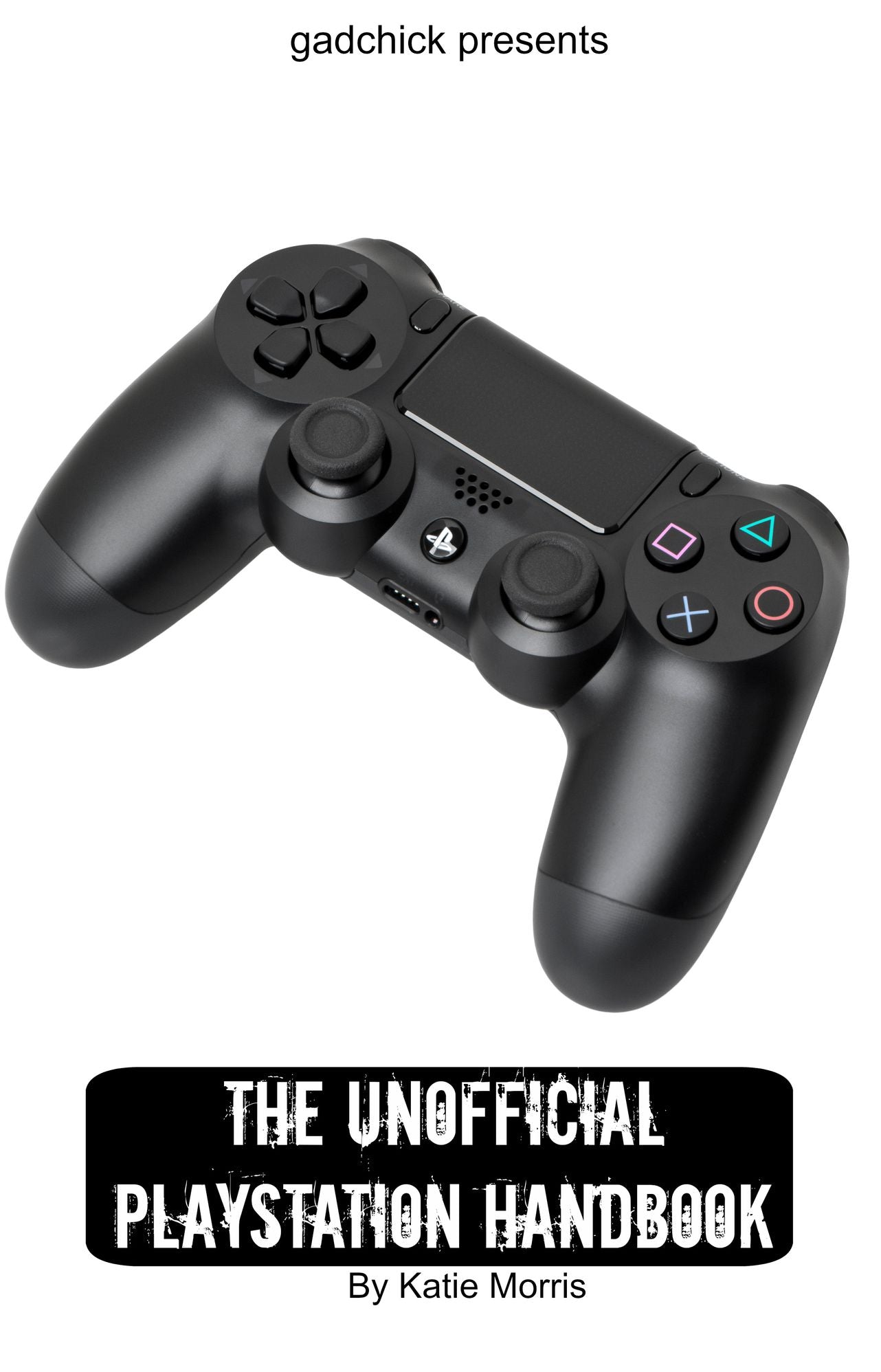 The Unofficial PlayStation Handbook: A Guide to Using PlayStation 4, PlayStation TV, and PlayStation 3?
