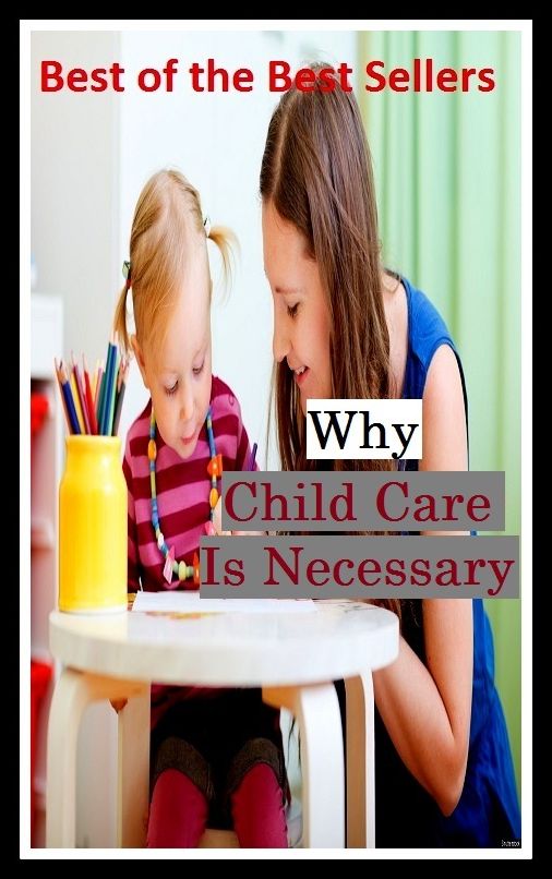 Best of the Best Sellers Why Child Care Is Necessary ( child behavior, child behavior disorders, child benefit, child bride, child care, child carrier, child custody, child day care centers, child development, child development disorders )