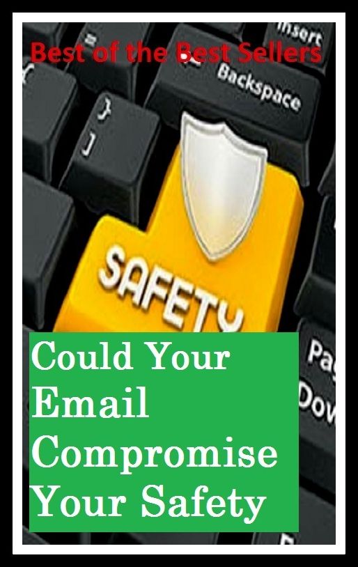 Best of the Best Sellers Could Your Email Compromise Your Safety ( email, email address, email bankruptcy, email box, email client, email data source, email reader, emailed, mailer, email film technologies)