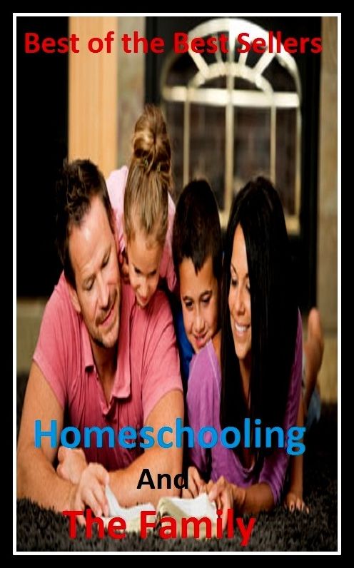 Best of the Best Sellers Homeschooling And The Family (home run, homes for the aged, home school snowboarding, homeschooling, homeschooling, home shoring, homesick, home sickly, homesickness)