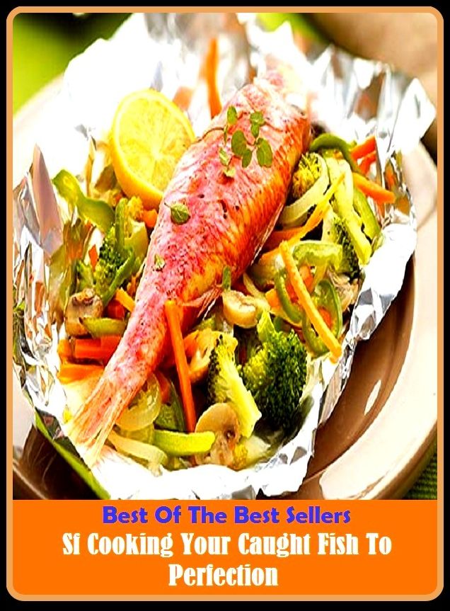 Best of the Best Sellers Sf Cooking Your Caught Fish To Perfection ( angling, trawling, trolling, seining, ice fishing, catching fish, sportfishing, go fishing, angle, cast, trawl, troll, seine )