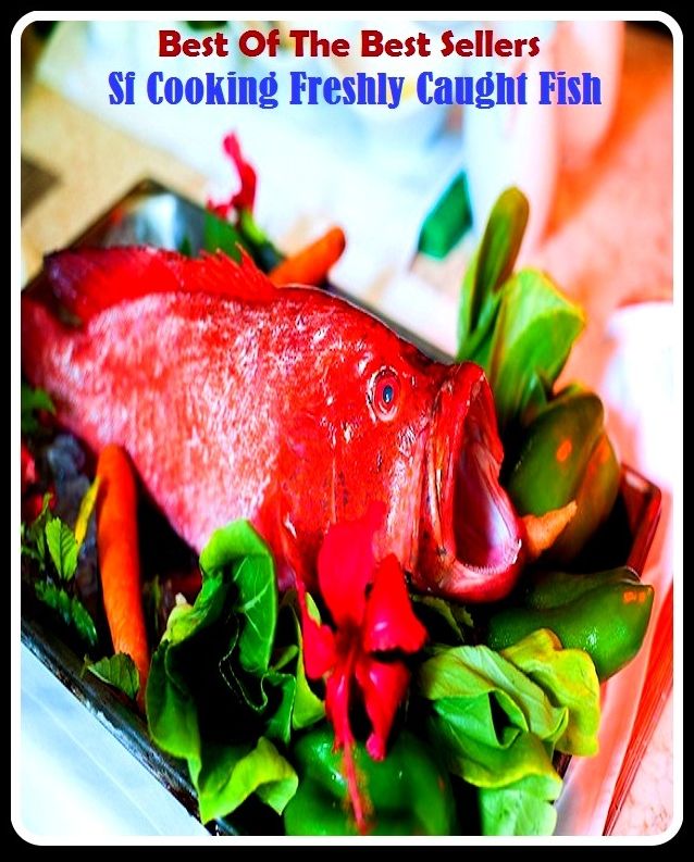Best of the Best Sellers Sf Cooking Freshly Caught Fish ( angling, trawling, trolling, seining, ice fishing, catching fish, sportfishing, go fishing, angle, cast, trawl, troll, seine )