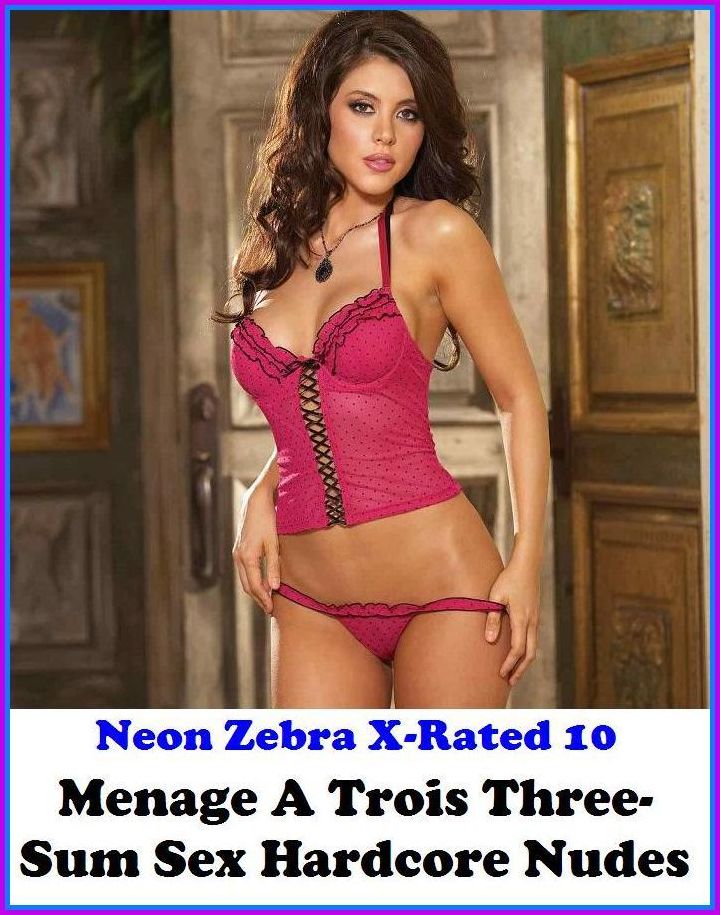 Domination: Neon Zebra X-Rated 10! Menage A Trois Three-Sum Sex Hardcore Nudes ( Erotic Photography, Erotic Stories, Nude Photos, Naked , Adult Nudes, Breast, Domination, Bare Ass, Lesbian, She-male )