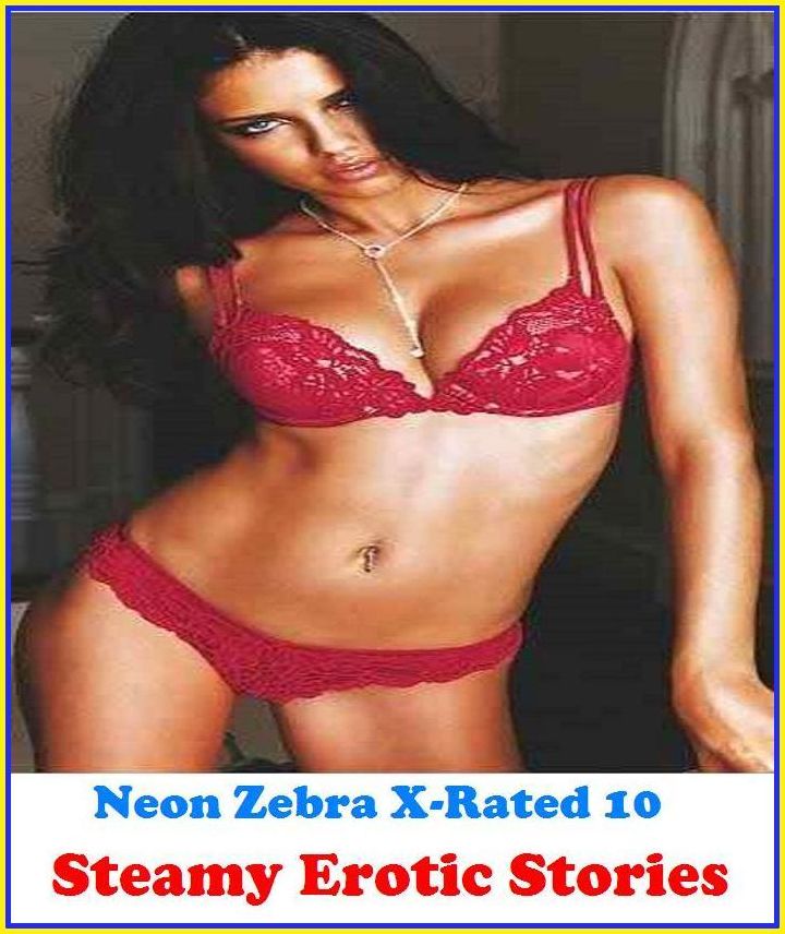 Domination:	Neon Zebra X-Rated 10!	Steamy Erotic Stories ( Erotic Photography, Erotic Stories, Nude Photos, Naked , Adult Nudes, Breast, Domination, Bare Ass, Lesbian, She-male )