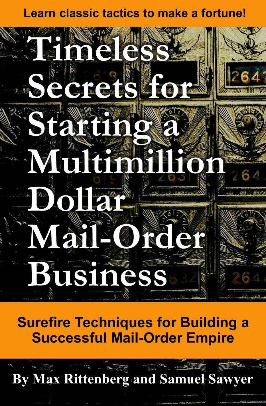 Timeless Secrets for Starting a Multimillion Dollar Mail-Order Business: Surefire Techniques for Building a Successful Mail-Order Empire