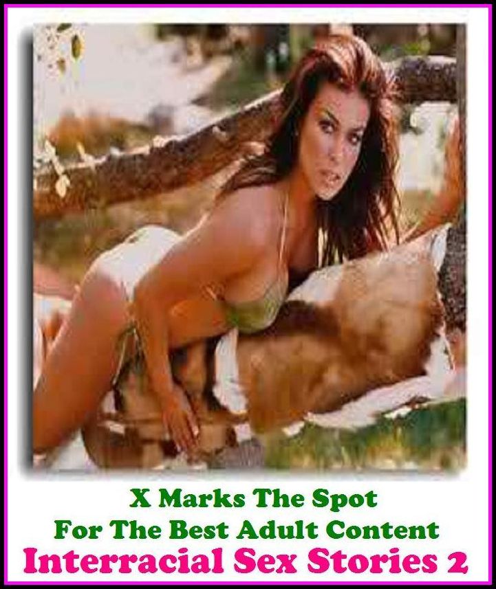 Erotic Stories:Erotic Stories:X Marks The Spot for The Best Adult Books! Interrac Interracial Sex Stories 2 ( Erotic Stories, Nude Photos, Naked ,Adult Nudes, Breast, Fetish, Bondage, Sex, Erotic, Erotica, Hentai, Oral, Submisive, Confession, Adults Only)