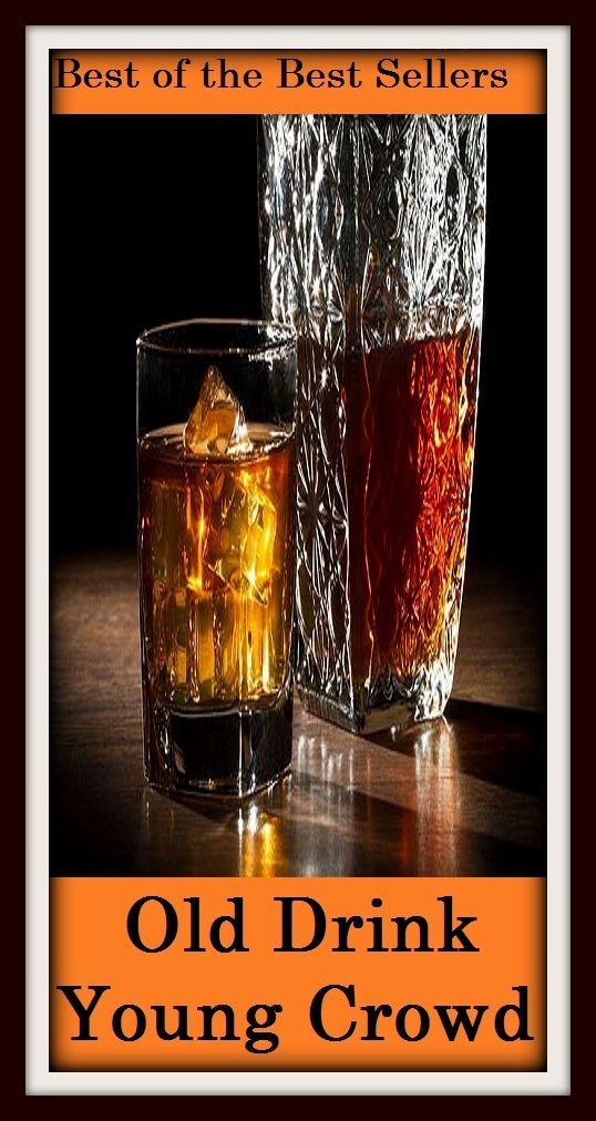Best of the best sellers Old Drink Young Crowd ( scotch, whiskey, alcohol, bourbon, corn, distill, distiller, distillery, drink, hooch, liquor, moonshine, moonshiner, poteen, rotgut, rye, spirits )