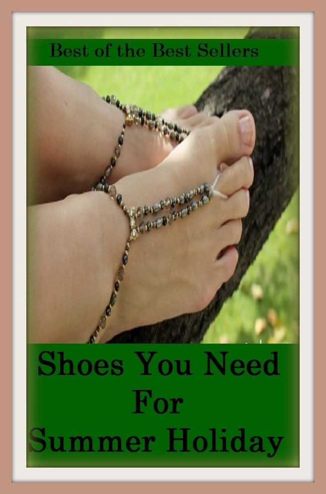 Best of the Best Sellers Shoes You Need For Summer Holiday ( necessity, obligation, requirement, call, demand, essential, indispensable item, requisite, prerequisite, necessary, basic)