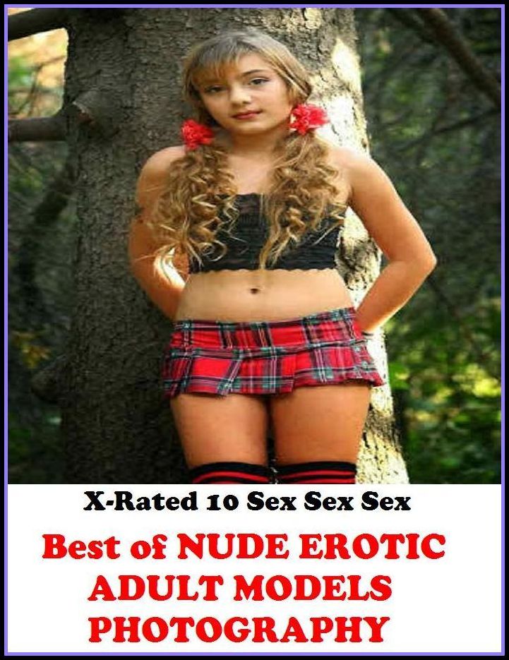 Nudes: X-Rated 10 Sex Sex Sex Best of"NUDE EROTIC ADULT MODELS PHOTOGRAPHY" ( Erotic Photography, Erotic Stories, Nude Photos, Naked , Adult Nudes, Breast, Domination, Bare Ass, Lesbian, She-male )