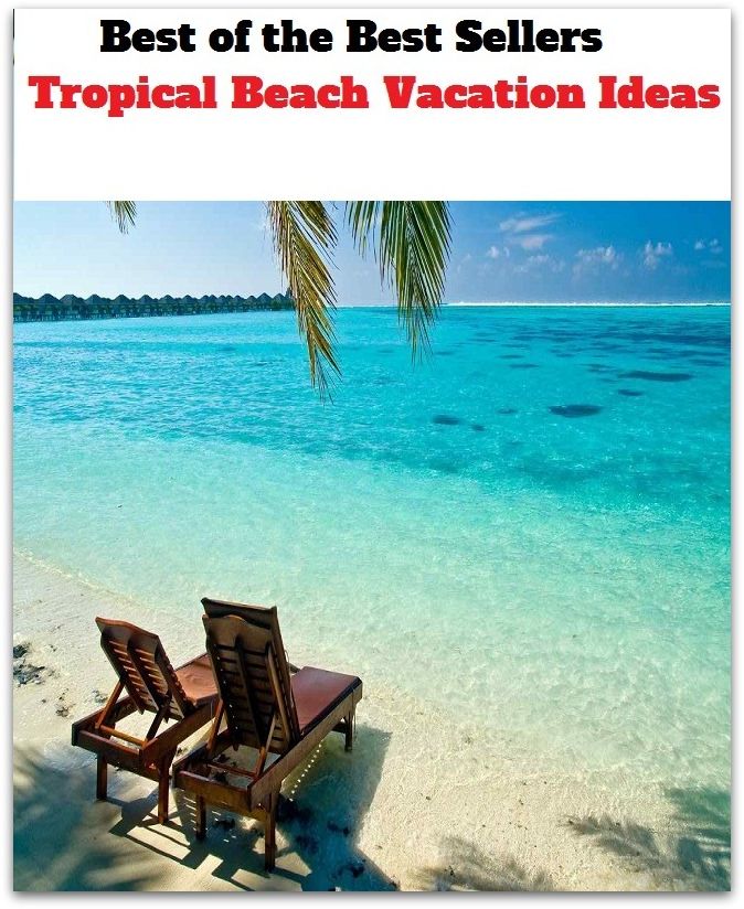 Best of the best sellers Tropical Beach Vacation Ideas ( travel, driving, excursion, flying, movement, navigation, ride, sailing, sightseeing, tour, trip, journey, amusement, enjoyment, fun, hobby, pleasure, relaxation, refreshment )