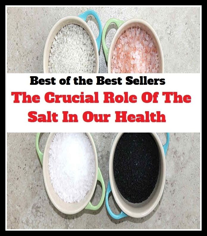 Best of the best sellers The Crucial Role Of The Salt In Our Health ( exercise, meditation, acupuncture, disease, digestive system, formula, medicine, remedy, fix, treatment, action, conduct, behavior, handling, gastrin, fitness, vitamins, healing, diet )