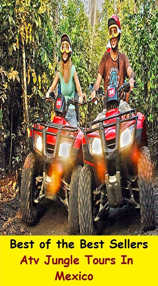 Best of the best sellers Atv Jungle Tours In Mexico ( travel, driving, excursion, flying, movement, navigation, ride, sailing, sightseeing, tour, trip, journey, amusement, enjoyment, fun, hobby, pleasure, relaxation, refreshment )
