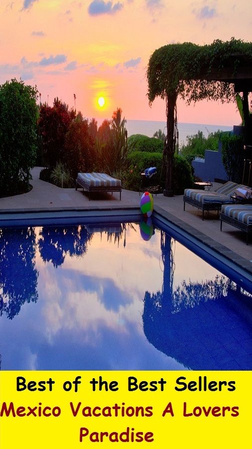 Best of the best sellers Mexico Vacations A Lovers Paradise ( travel, driving, excursion, flying, movement, navigation, ride, sailing, sightseeing, tour, trip, journey, amusement, enjoyment, fun, hobby, pleasure, relaxation, refreshment )