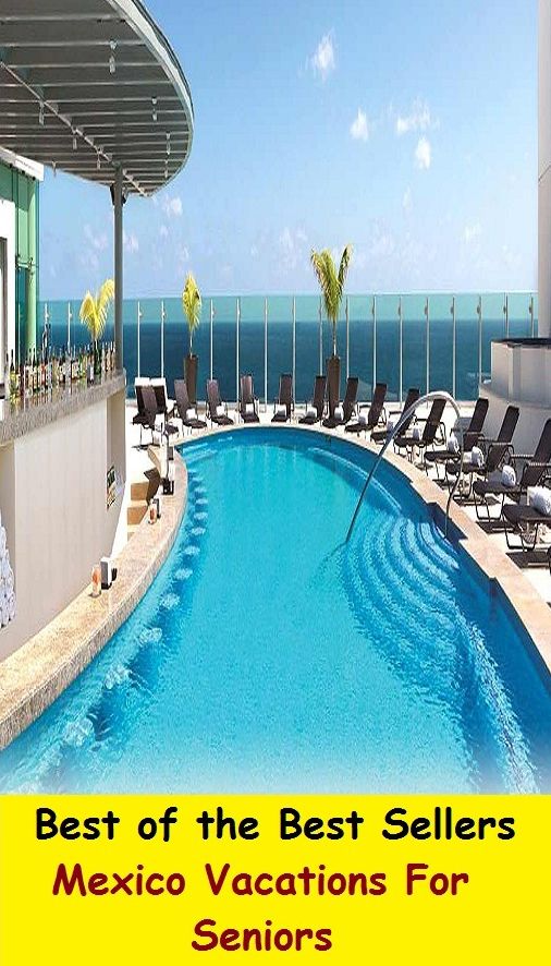 Best of the best sellers Mexico Vacations For Seniors ( travel, driving, excursion, flying, movement, navigation, ride, sailing, sightseeing, tour, trip, journey, amusement, enjoyment, fun, hobby, pleasure, relaxation, refreshment )