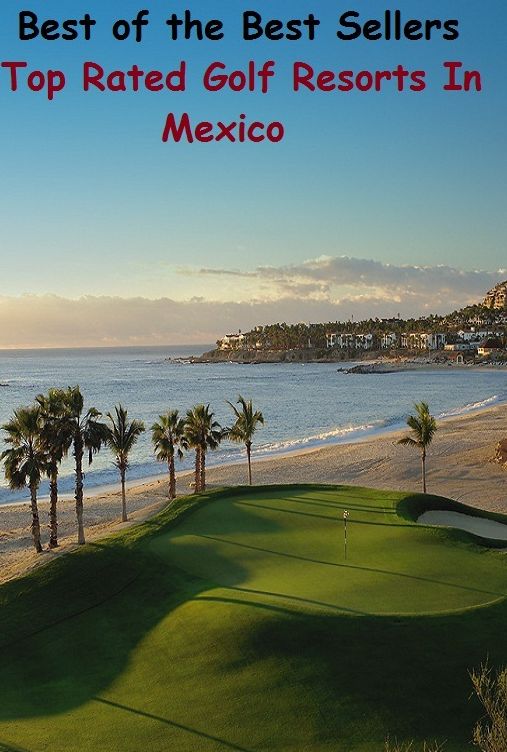 Best of the best sellers Top Rated Golf Resorts In Mexico ( travel, driving, excursion, flying, movement, navigation, ride, sailing, sightseeing, tour, trip, journey, amusement, enjoyment, fun, hobby, pleasure, relaxation, refreshment )