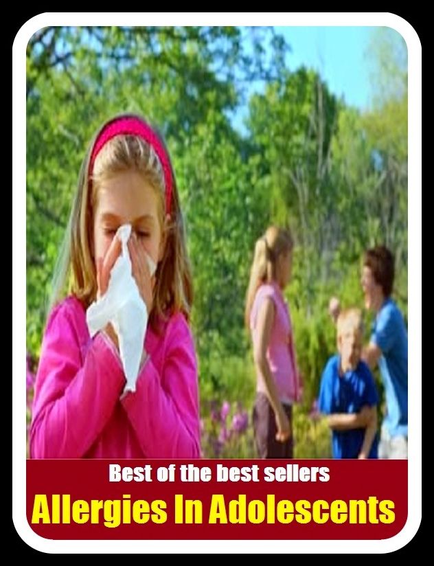 Best of the Best Sellers Allergies In Adolescents (juvenile, teenager, youth, teen, minor, youngster, stripling, sweet sixteen)
